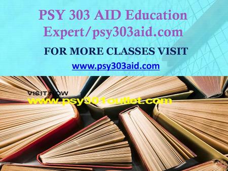 PSY 303 AID Education Expert/psy303aid.com