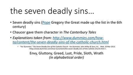 The seven deadly sins… Seven deadly sins (Pope Gregory the Great made up the list in the 6th century) Chaucer gave them character in The Canterbury Tales.