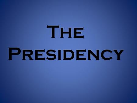 The Presidency.