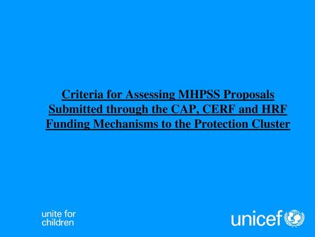 Criteria for Assessing MHPSS Proposals Submitted through the CAP, CERF and HRF Funding Mechanisms to the Protection Cluster.