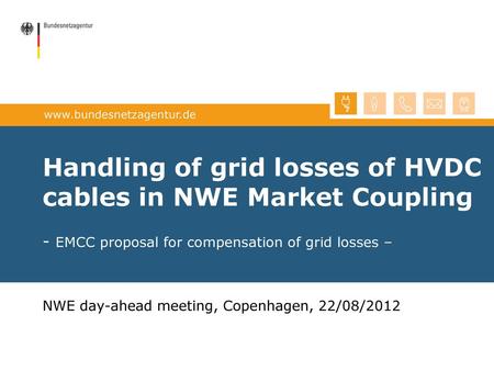 Handling of grid losses of HVDC cables in NWE Market Coupling - EMCC proposal for compensation of grid losses – NWE day-ahead meeting, Copenhagen, 22/08/2012.