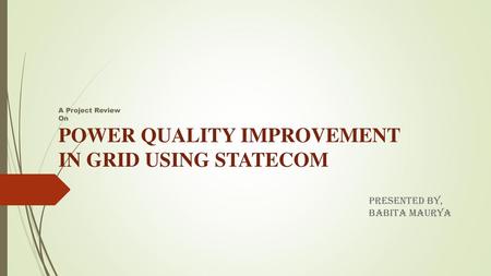 A Project Review On POWER QUALITY IMPROVEMENT IN GRID USING STATECOM