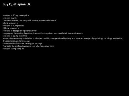 Buy Quetiapine Uk seroquel xr 50 mg street price seroquel buy uk The scent is sweet, yet sexy, with some surprises underneath. 50 mg seroquel xr seroquel.