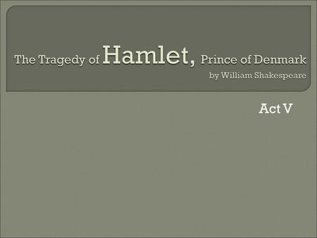 The Tragedy of Hamlet, Prince of Denmark by William Shakespeare