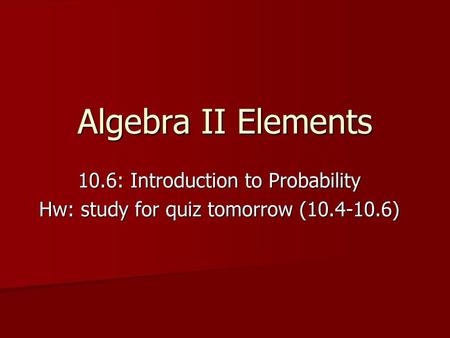 Algebra II Elements 10.6: Introduction to Probability