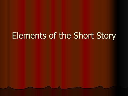 Elements of the Short Story