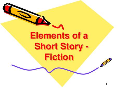 Elements of a Short Story - Fiction