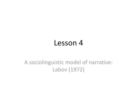 A sociolinguistic model of narrative: Labov (1972)