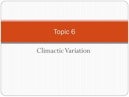 Topic 6 Climactic Variation.