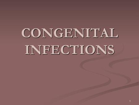 CONGENITAL INFECTIONS