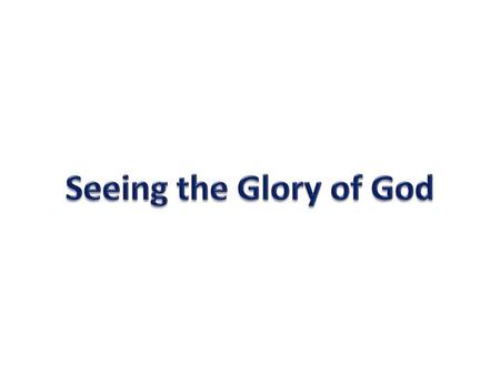 Seeing the Glory of God.