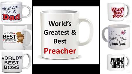 World’s Greatest & Best Preacher.