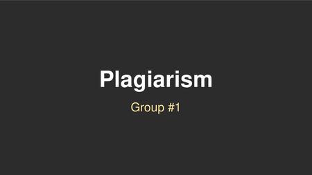 Plagiarism Group #1.