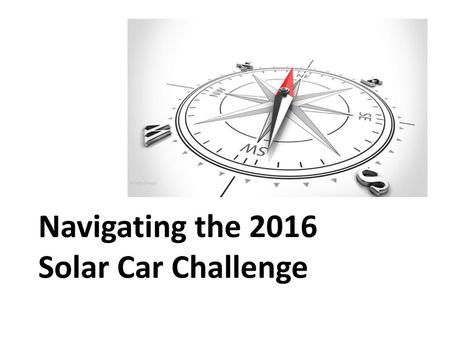 Navigating the 2016 Solar Car Challenge