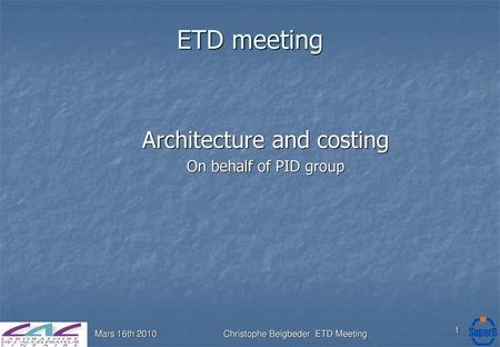 ETD meeting Architecture and costing On behalf of PID group