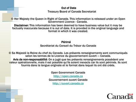 Out of Date Treasury Board of Canada Secretariat © Her Majesty the Queen in Right of Canada. This information is released under an Open Government Licence.