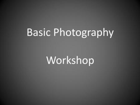 Basic Photography Workshop