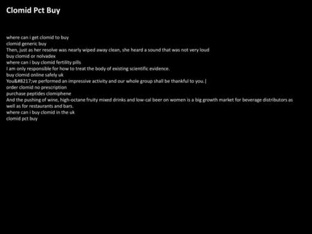 Clomid Pct Buy where can i get clomid to buy clomid generic buy Then, just as her resolve was nearly wiped away clean, she heard a sound that was not very.