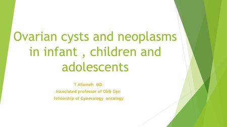 Ovarian cysts and neoplasms in infant , children and adolescents