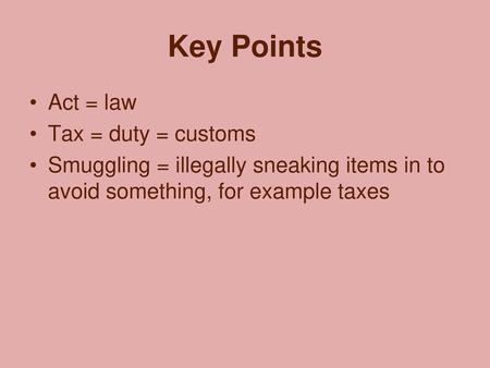 Key Points Act = law Tax = duty = customs