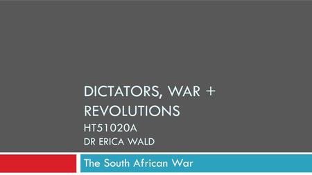 Dictators, war + Revolutions HT51020A Dr Erica Wald