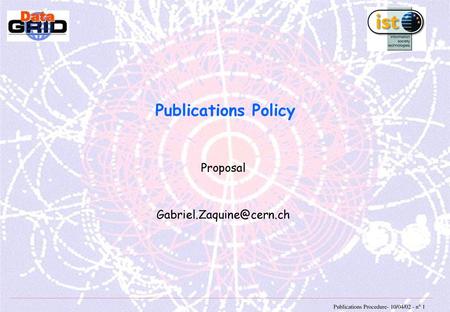 Proposal Gabriel.Zaquine@cern.ch Publications Policy Proposal Gabriel.Zaquine@cern.ch.