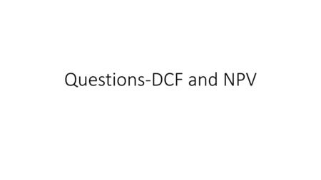 Questions-DCF and NPV.