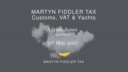 MARTYN FIDDLER TAX Customs, VAT & Yachts