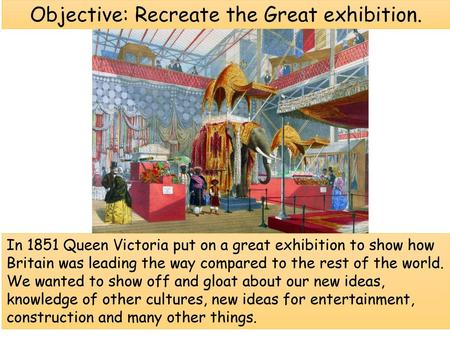 Objective: Recreate the Great exhibition.