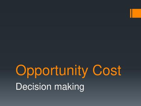 Opportunity Cost Decision making.