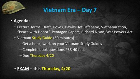 Vietnam Era – Day 7 Agenda: EXAM – this Thursday, 4/20