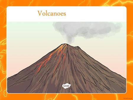 Volcanoes.