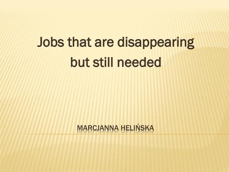 Jobs that are disappearing but still needed