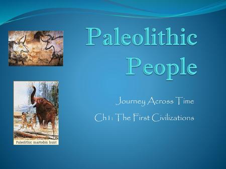 Journey Across Time Ch1: The First Civilizations