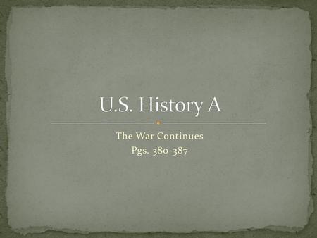 U.S. History A The War Continues Pgs. 380-387.