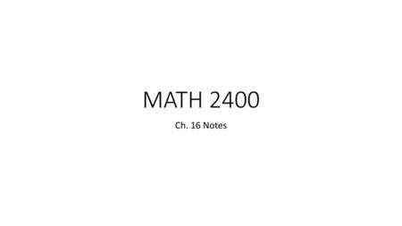 MATH 2400 Ch. 16 Notes.