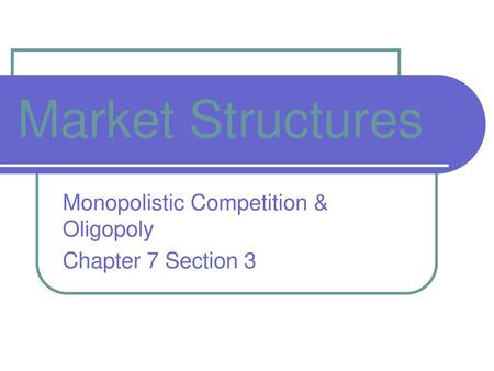 Monopolistic Competition & Oligopoly Chapter 7 Section 3