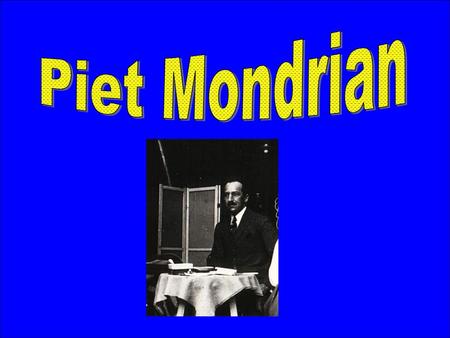 Piet Mondrian.