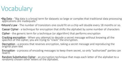 Vocabulary Big Data - “Big data is a broad term for datasets so large or complex that traditional data processing applications are inadequate.” Moore’s.