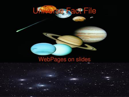 Universe Fact File WebPages on slides.