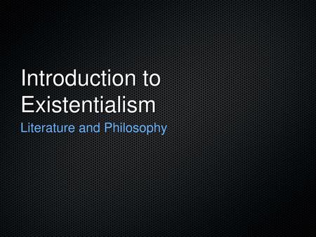 Introduction to Existentialism