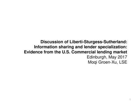 Discussion of Liberti-Sturgess-Sutherland: Information sharing and lender specialization: Evidence from the U.S. Commercial lending market Edinburgh,