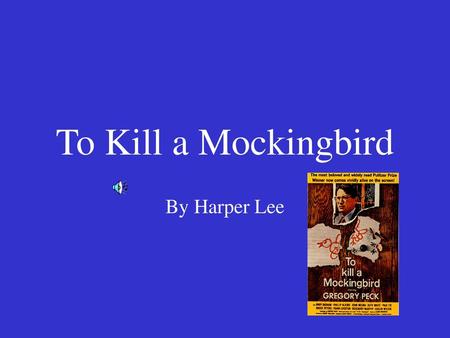 To Kill a Mockingbird By Harper Lee.