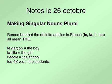 Notes le 26 octobre Making Singular Nouns Plural