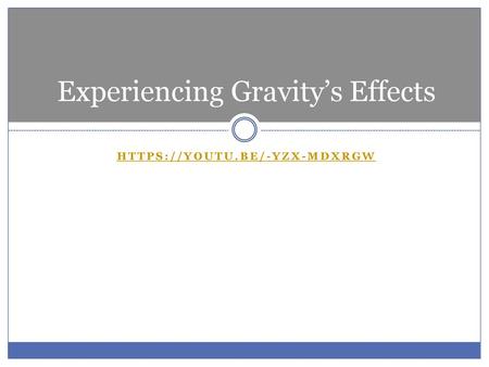 Experiencing Gravity’s Effects