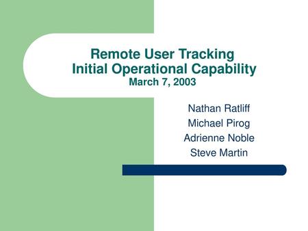 Remote User Tracking Initial Operational Capability March 7, 2003