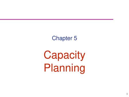 Chapter 5 Capacity Planning.