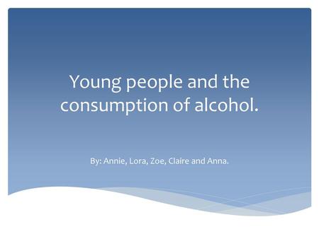 Young people and the consumption of alcohol.