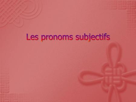 Les pronoms subjectifs