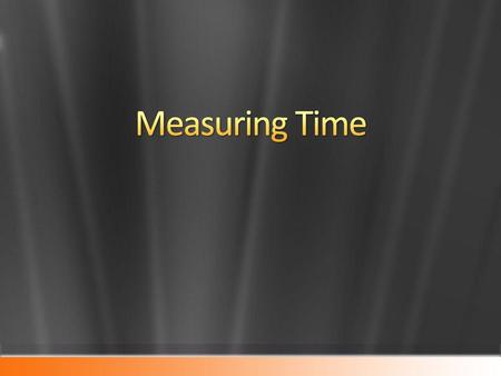 5/7/2018 7:05 AM Measuring Time © 2007 Microsoft Corporation. All rights reserved. Microsoft, Windows, Windows Vista and other product names are or may.